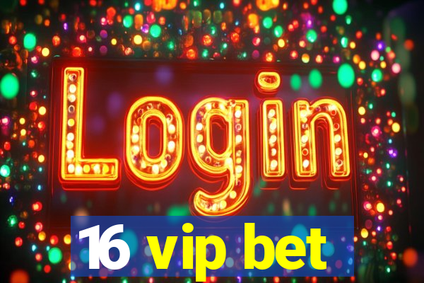 16 vip bet