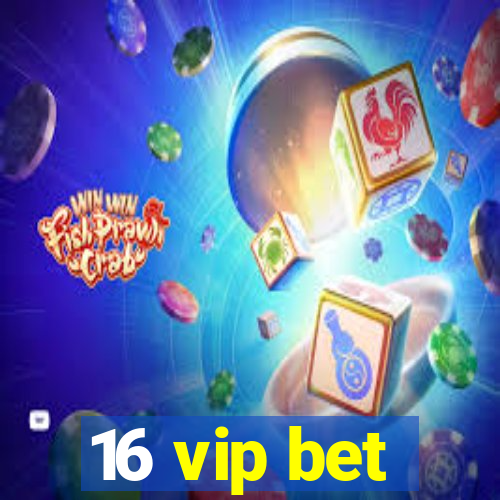 16 vip bet