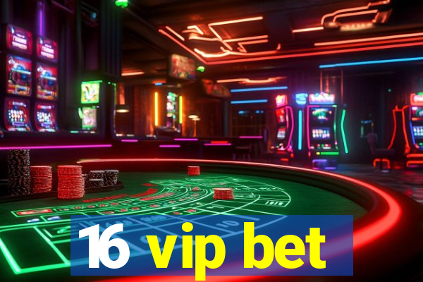 16 vip bet