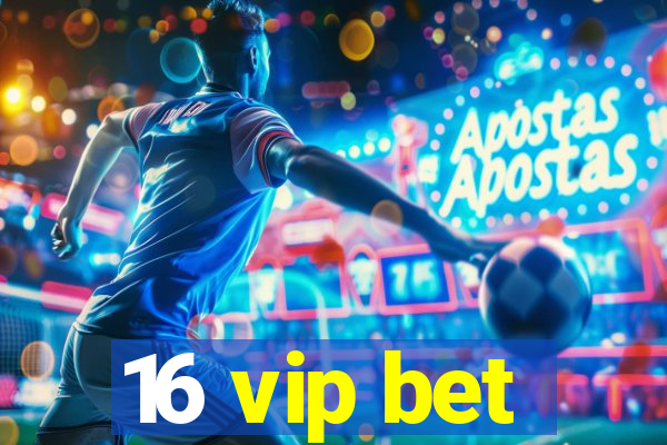 16 vip bet