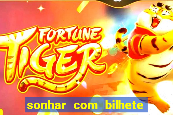 sonhar com bilhete de loteria