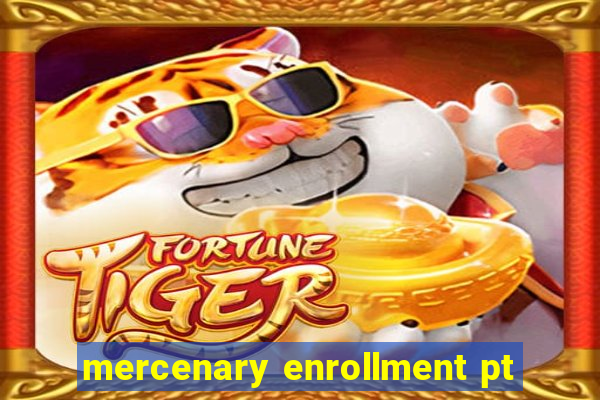 mercenary enrollment pt