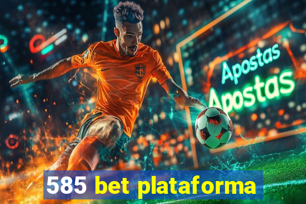 585 bet plataforma