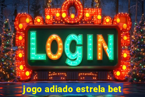 jogo adiado estrela bet