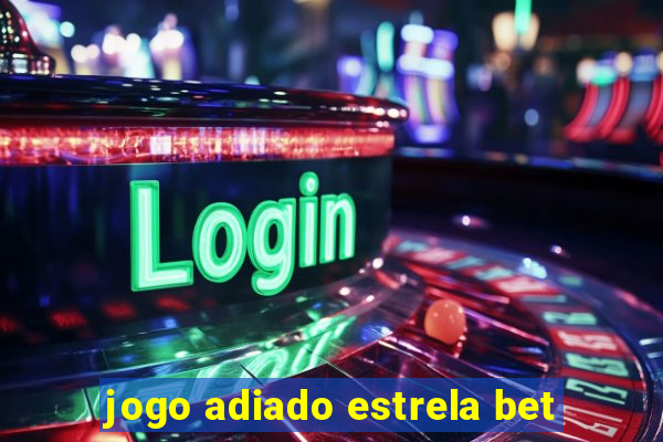 jogo adiado estrela bet