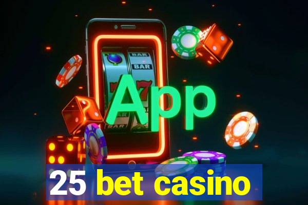 25 bet casino