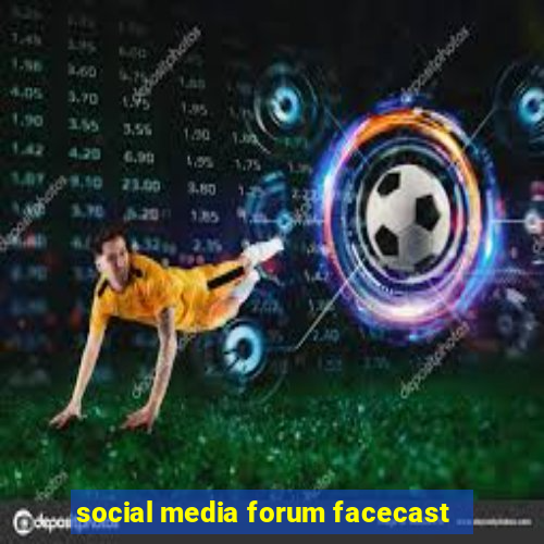 social media forum facecast