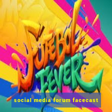 social media forum facecast