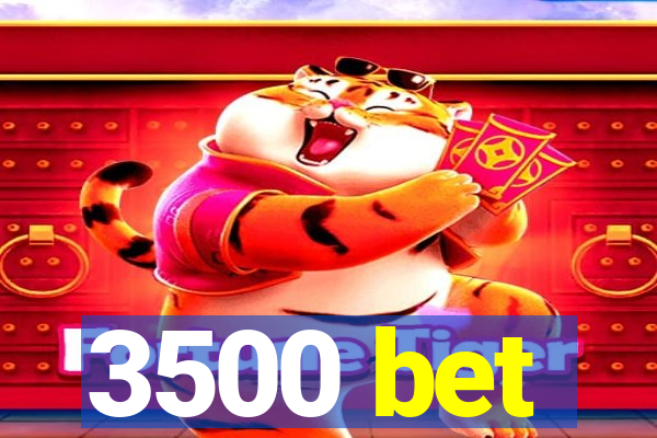 3500 bet