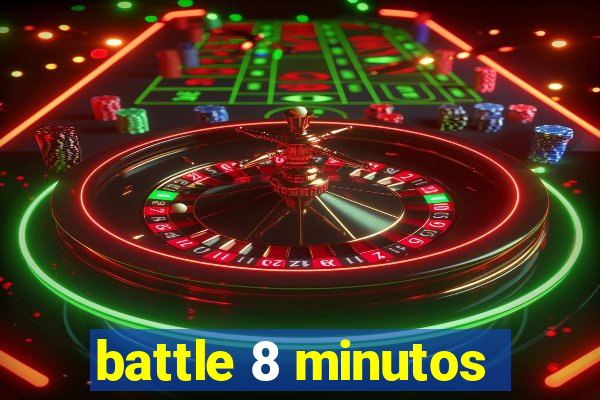 battle 8 minutos