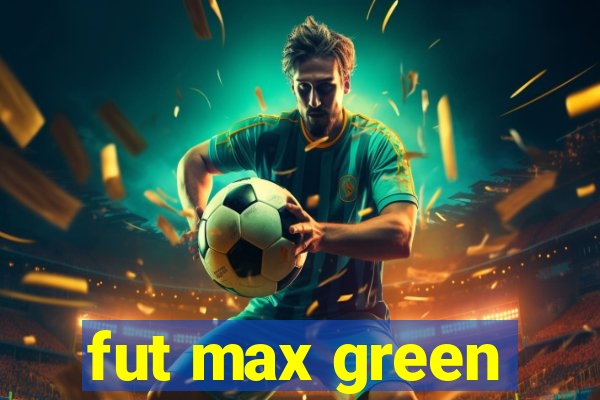 fut max green