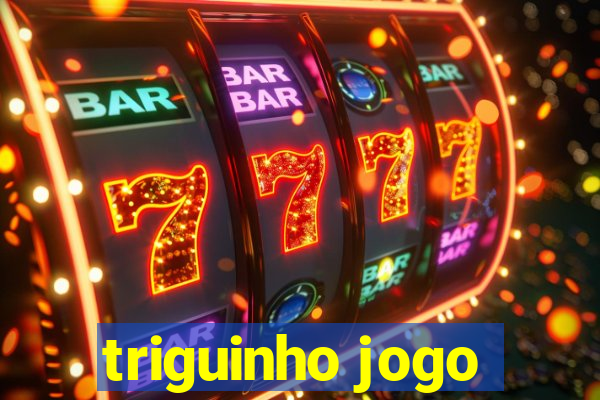 triguinho jogo