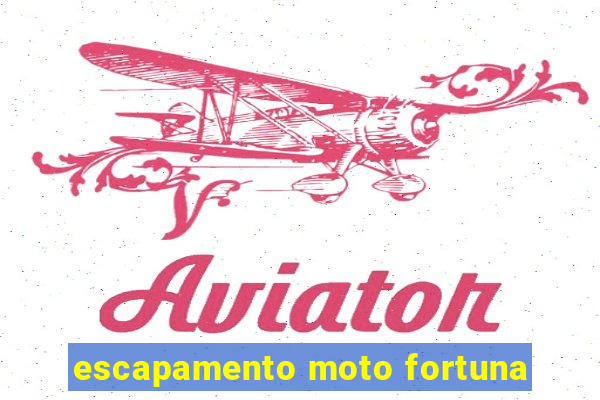 escapamento moto fortuna