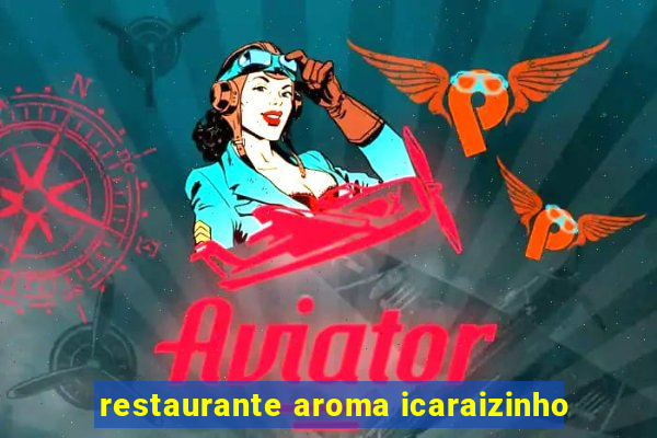 restaurante aroma icaraizinho