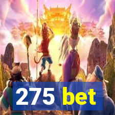 275 bet