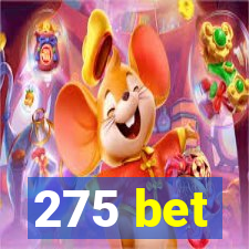 275 bet