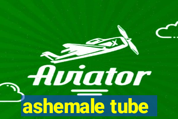 ashemale tube