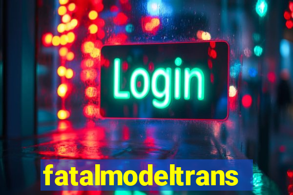 fatalmodeltransex