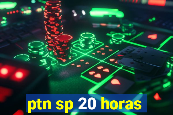 ptn sp 20 horas