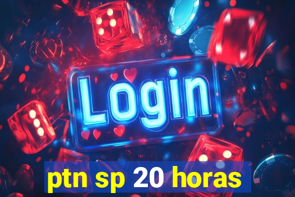 ptn sp 20 horas