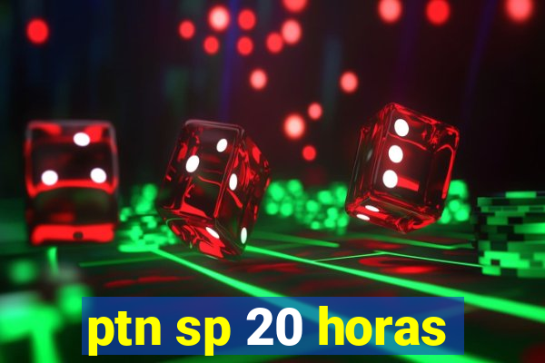 ptn sp 20 horas