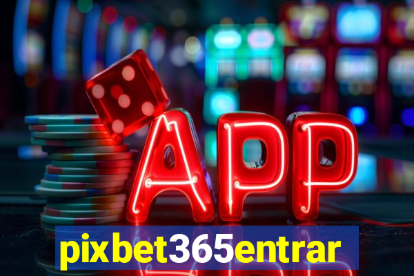 pixbet365entrar