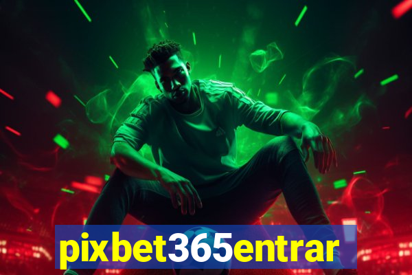 pixbet365entrar