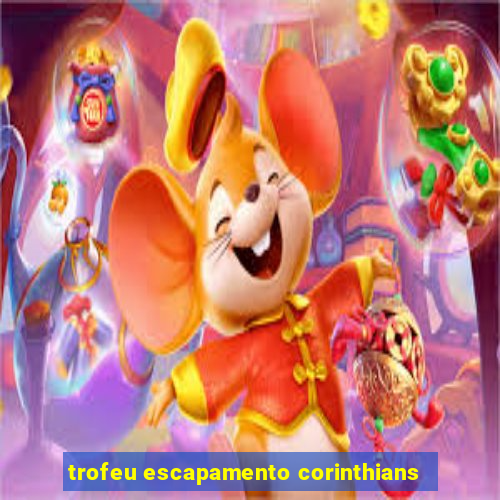 trofeu escapamento corinthians