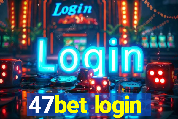 47bet login