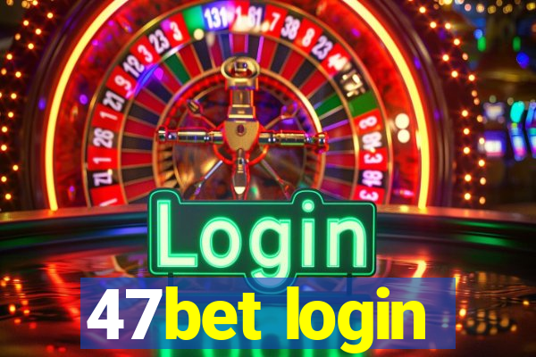 47bet login