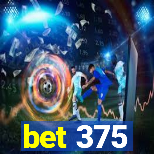 bet 375