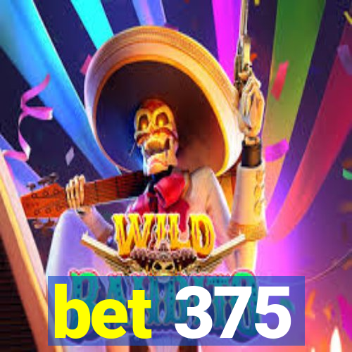 bet 375