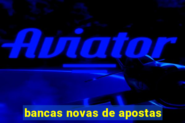 bancas novas de apostas