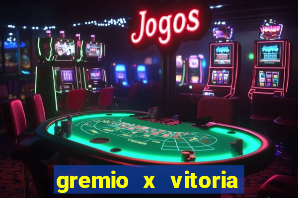 gremio x vitoria ao vivo