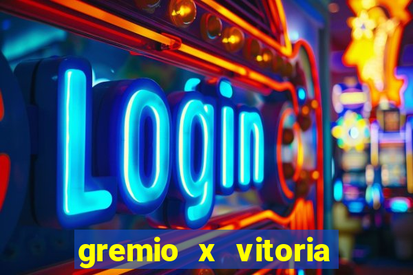 gremio x vitoria ao vivo