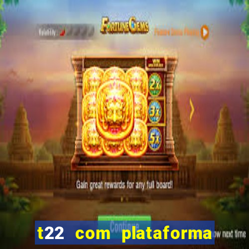 t22 com plataforma de jogos