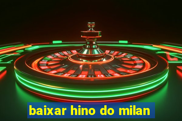 baixar hino do milan