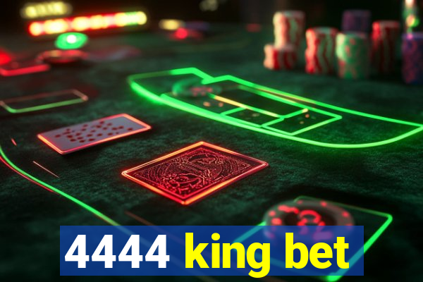 4444 king bet