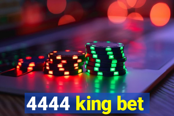 4444 king bet