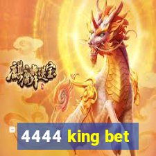 4444 king bet