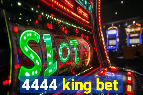 4444 king bet