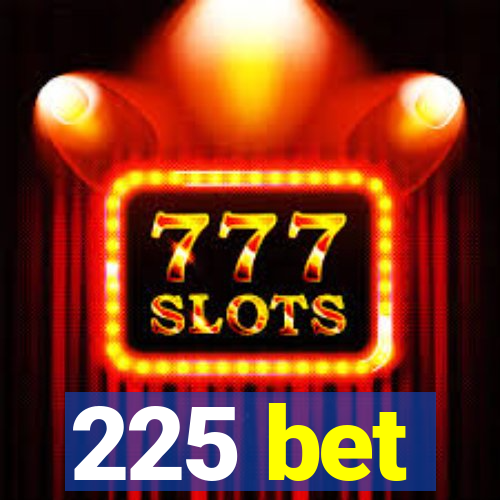 225 bet