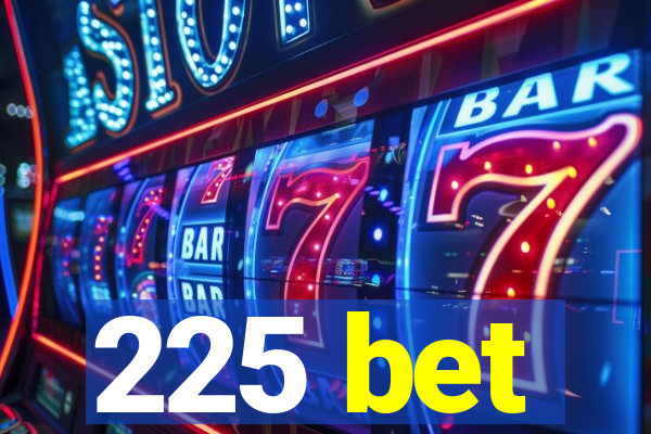 225 bet