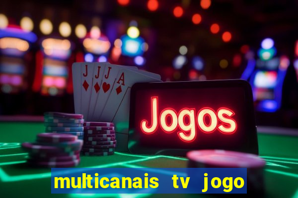 multicanais tv jogo ao vivo