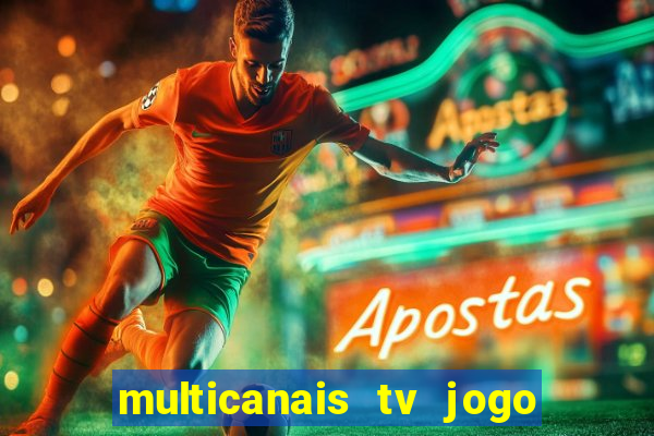 multicanais tv jogo ao vivo