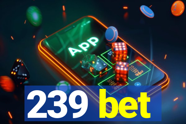 239 bet