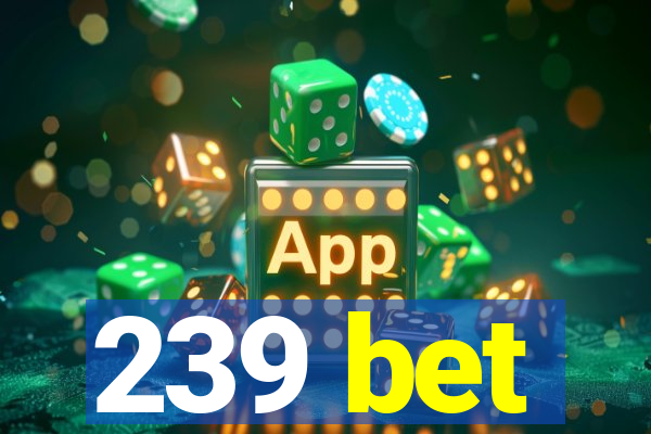 239 bet