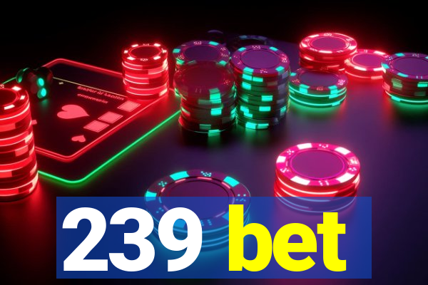 239 bet