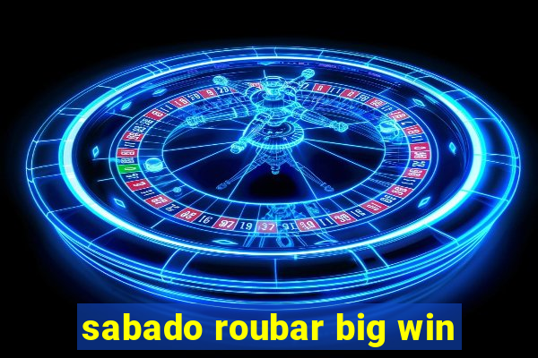 sabado roubar big win