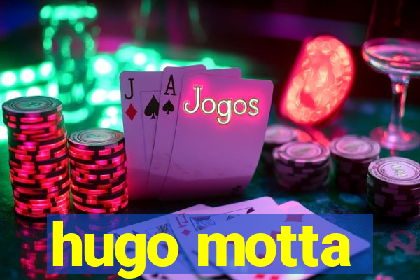 hugo motta